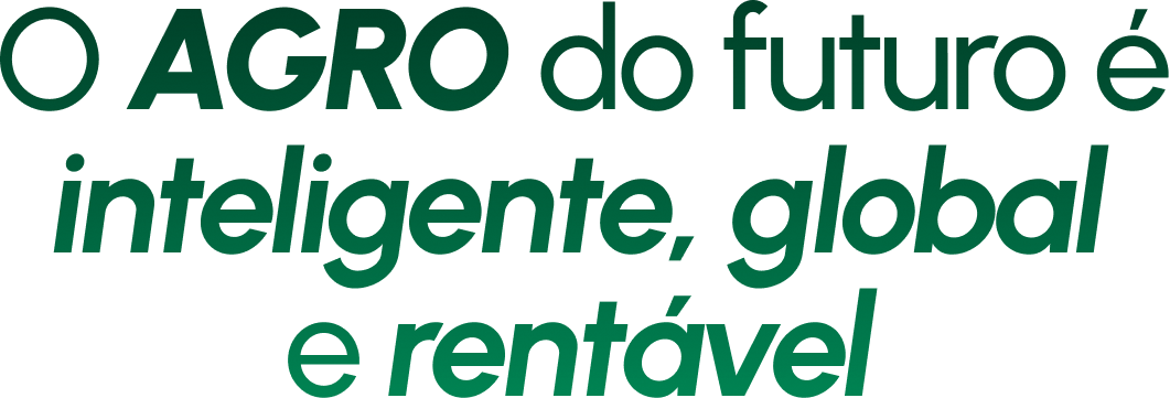 O AGRO do futuro é inteligente, global e rentável